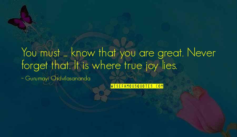 Great Forget Quotes By Gurumayi Chidvilasananda: You must ... know that you are great.