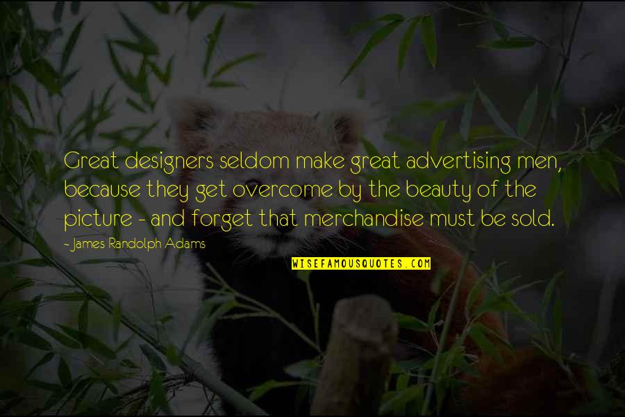 Great Forget Quotes By James Randolph Adams: Great designers seldom make great advertising men, because