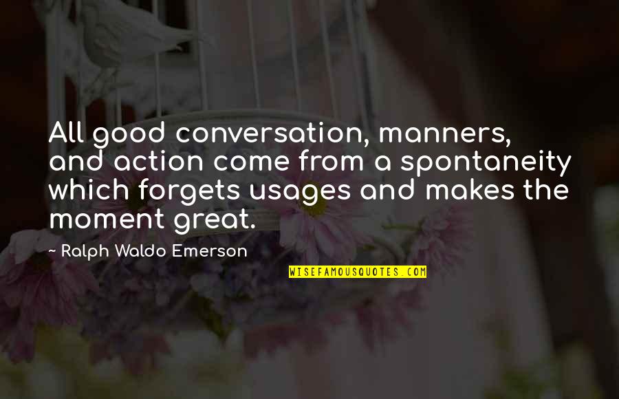 Great Forget Quotes By Ralph Waldo Emerson: All good conversation, manners, and action come from Great Forget Quotes By Ralph Waldo Emerson: All good conversation, manners, and action come from