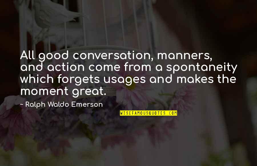 Great Forget Quotes By Ralph Waldo Emerson: All good conversation, manners, and action come from