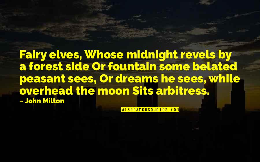 Great Fortunes Quotes By John Milton: Fairy elves, Whose midnight revels by a forest Great Fortunes Quotes By John Milton: Fairy elves, Whose midnight revels by a forest