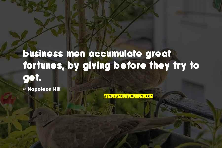 Great Fortunes Quotes By Napoleon Hill: business men accumulate great fortunes, by giving before