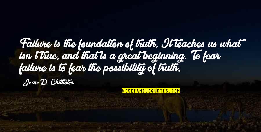 Great Foundation Quotes By Joan D. Chittister: Failure is the foundation of truth. It teaches Great Foundation Quotes By Joan D. Chittister: Failure is the foundation of truth. It teaches