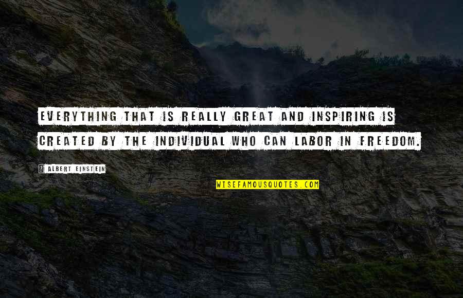 Great Freedom Quotes By Albert Einstein: Everything that is really great and inspiring is