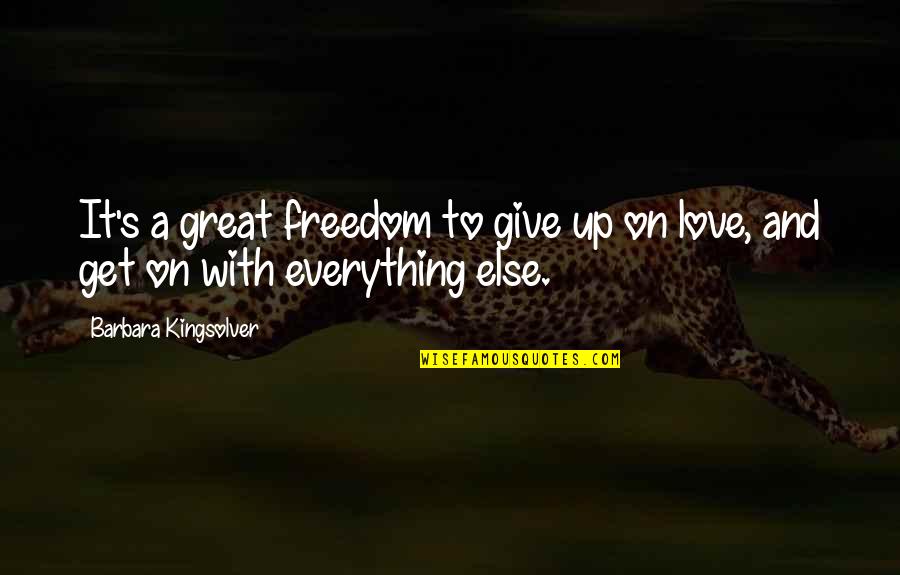 Great Freedom Quotes By Barbara Kingsolver: It's a great freedom to give up on
