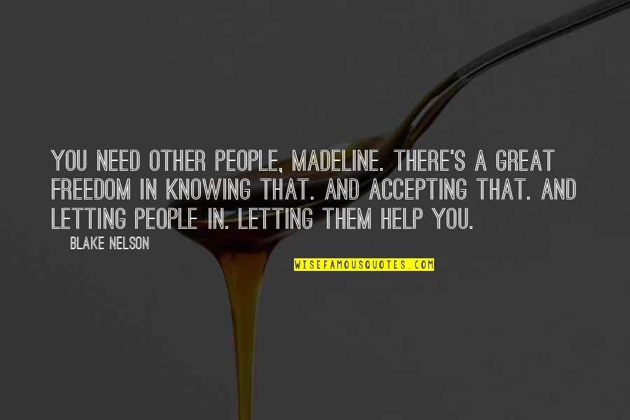 Great Freedom Quotes By Blake Nelson: You need other people, Madeline. There's a great