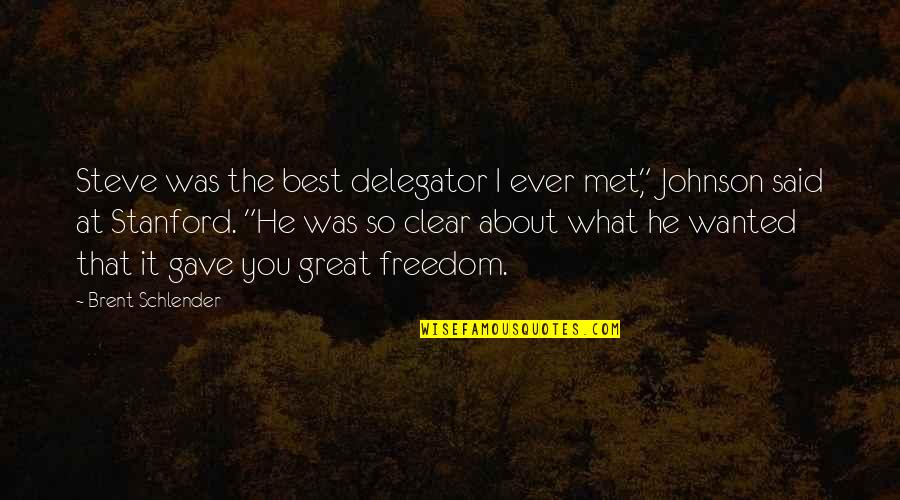 Great Freedom Quotes By Brent Schlender: Steve was the best delegator I ever met,"