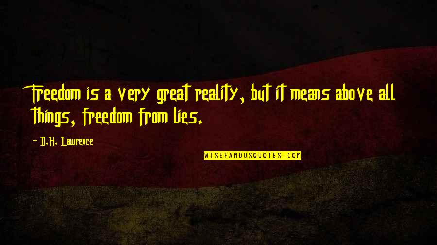 Great Freedom Quotes By D.H. Lawrence: Freedom is a very great reality, but it