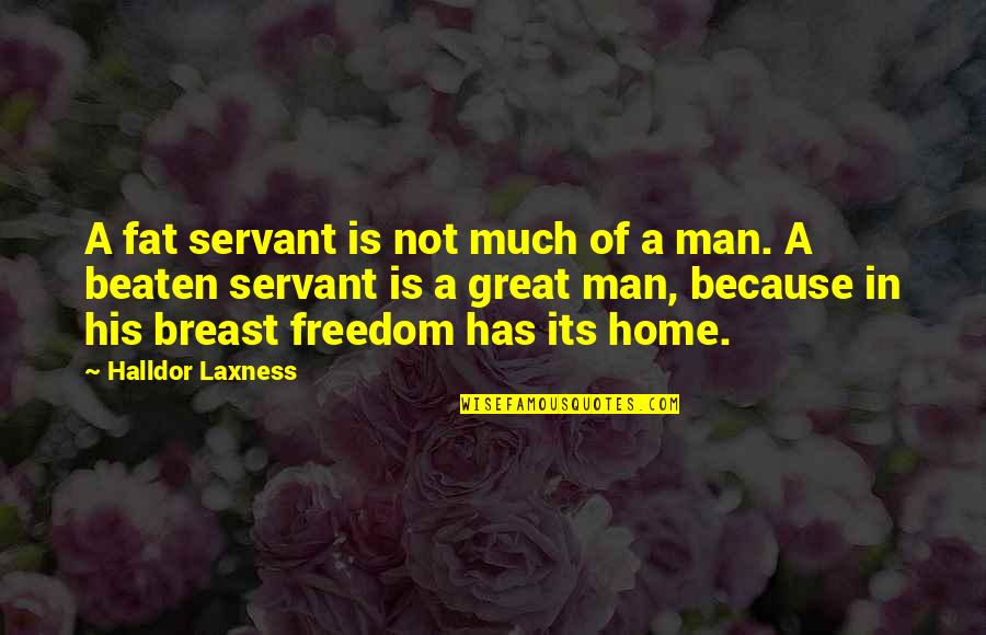 Great Freedom Quotes By Halldor Laxness: A fat servant is not much of a