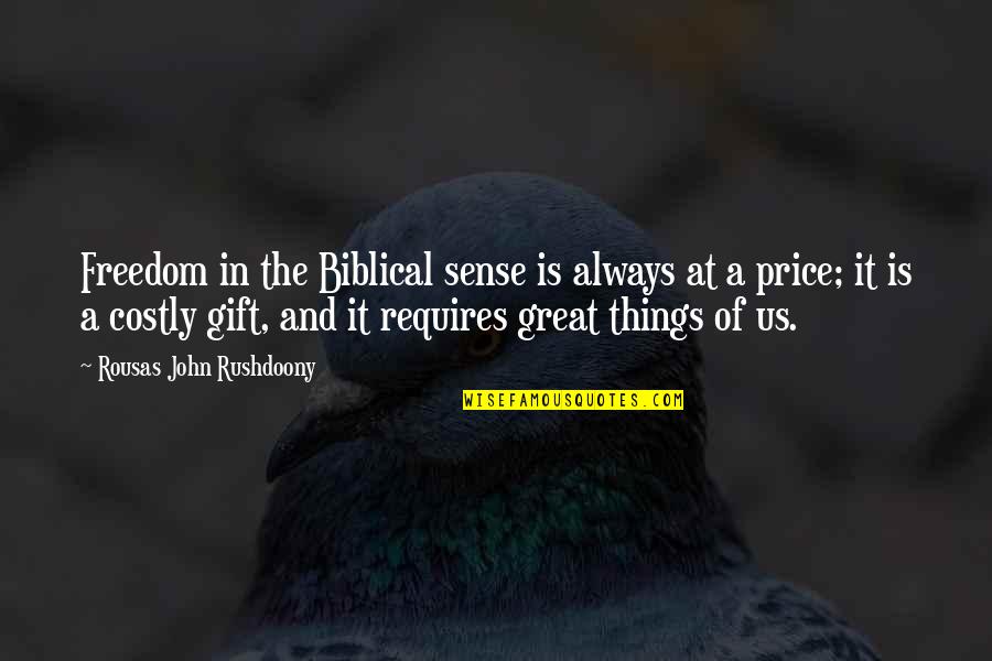 Great Freedom Quotes By Rousas John Rushdoony: Freedom in the Biblical sense is always at