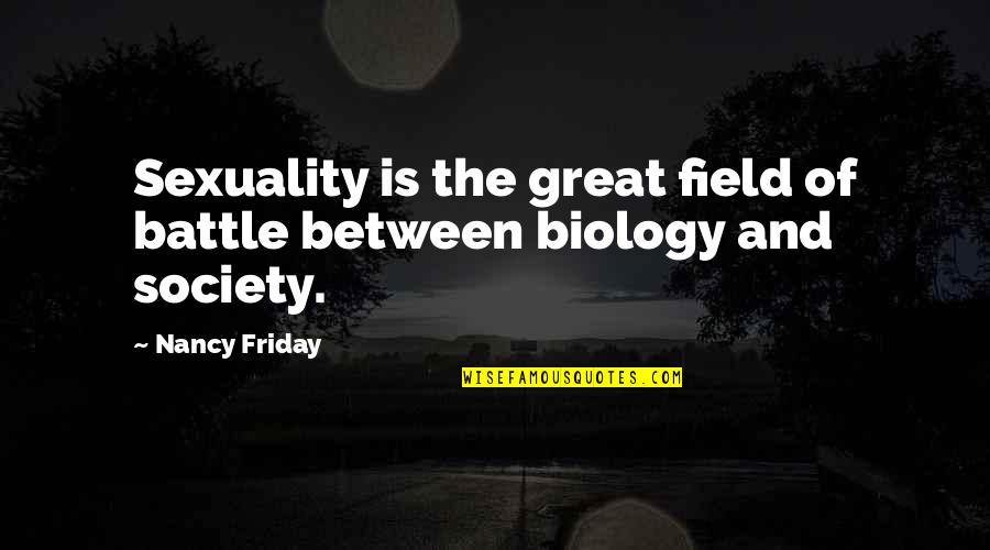 Great Friday Quotes By Nancy Friday: Sexuality is the great field of battle between