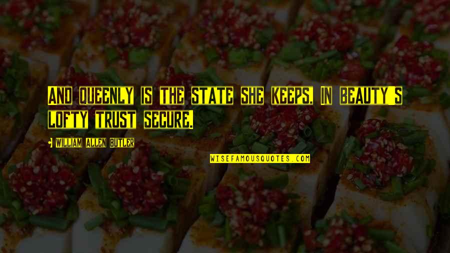 Great Friday Quotes By William Allen Butler: And queenly is the state she keeps, In Great Friday Quotes By William Allen Butler: And queenly is the state she keeps, In
