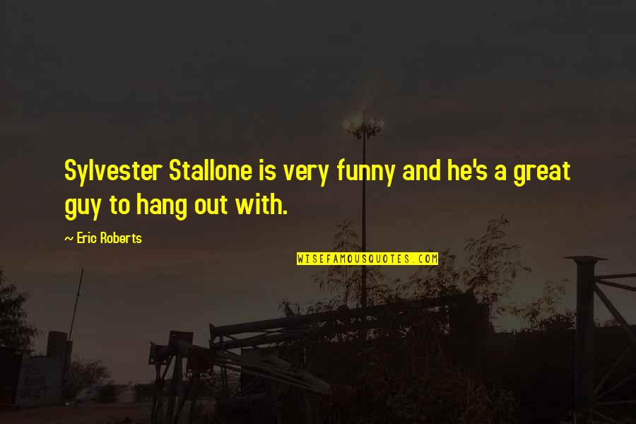Great Funny Quotes By Eric Roberts: Sylvester Stallone is very funny and he's a