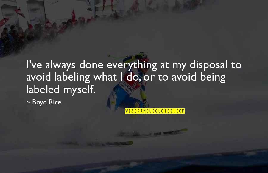 Great Gaa Quotes By Boyd Rice: I've always done everything at my disposal to