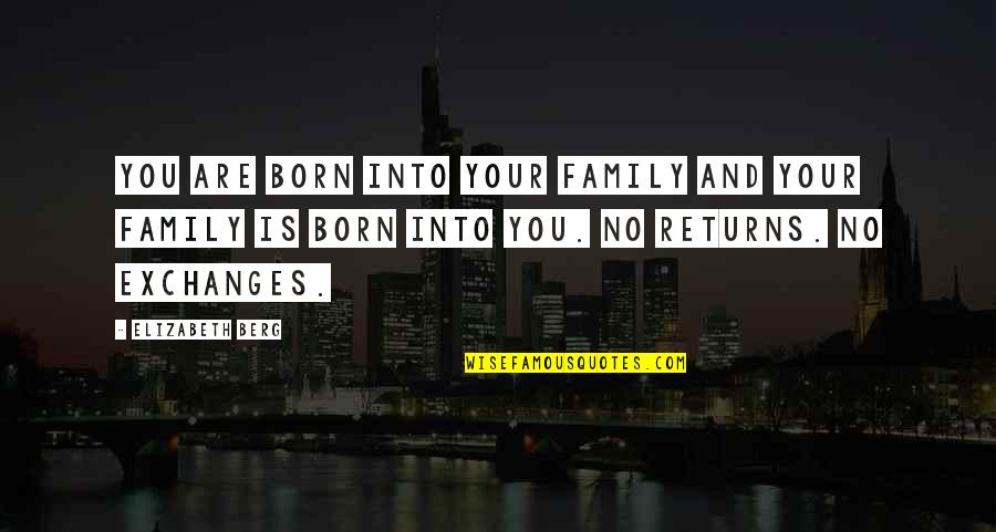 Great Gaa Quotes By Elizabeth Berg: You are born into your family and your