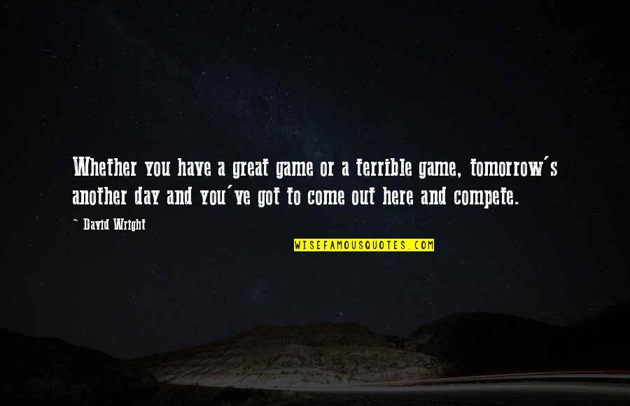Great Game Quotes By David Wright: Whether you have a great game or a