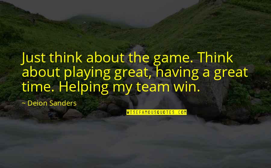Great Game Quotes By Deion Sanders: Just think about the game. Think about playing