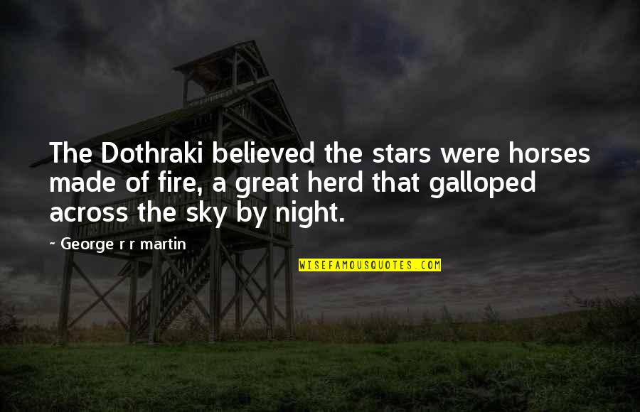 Great Game Quotes By George R R Martin: The Dothraki believed the stars were horses made