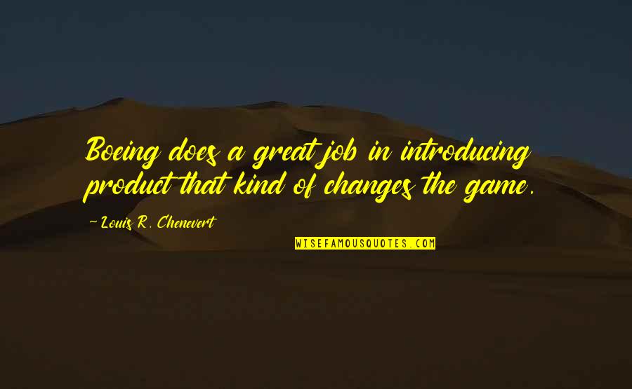 Great Game Quotes By Louis R. Chenevert: Boeing does a great job in introducing product