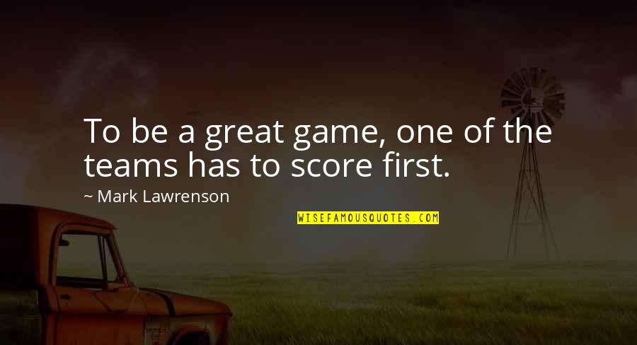 Great Game Quotes By Mark Lawrenson: To be a great game, one of the