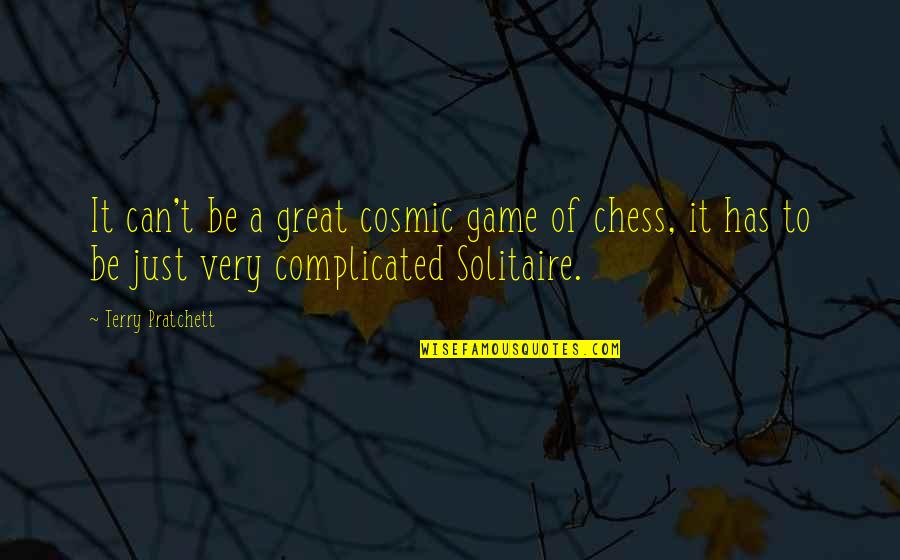 Great Game Quotes By Terry Pratchett: It can't be a great cosmic game of