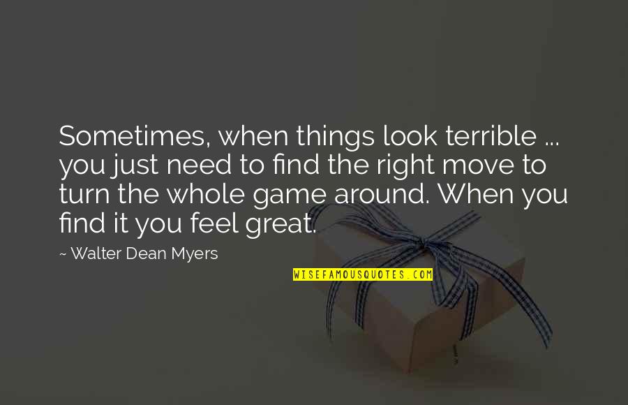 Great Game Quotes By Walter Dean Myers: Sometimes, when things look terrible ... you just