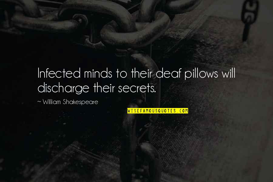 Great Gangsters Quotes By William Shakespeare: Infected minds to their deaf pillows will discharge