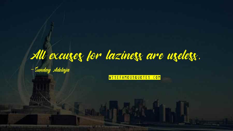 Great Garbage Quotes By Sunday Adelaja: All excuses for laziness are useless. Great Garbage Quotes By Sunday Adelaja: All excuses for laziness are useless.