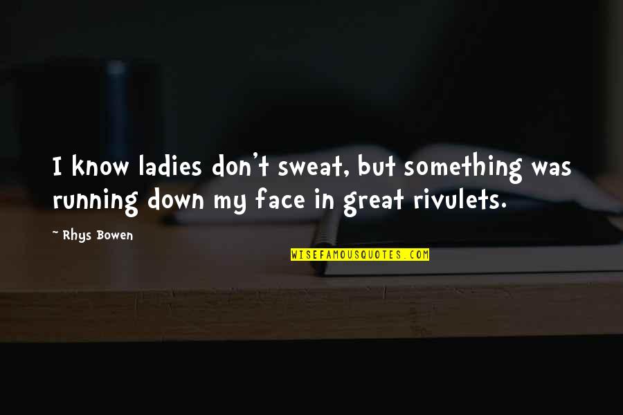 Great Gatsby 1974 Quotes By Rhys Bowen: I know ladies don't sweat, but something was