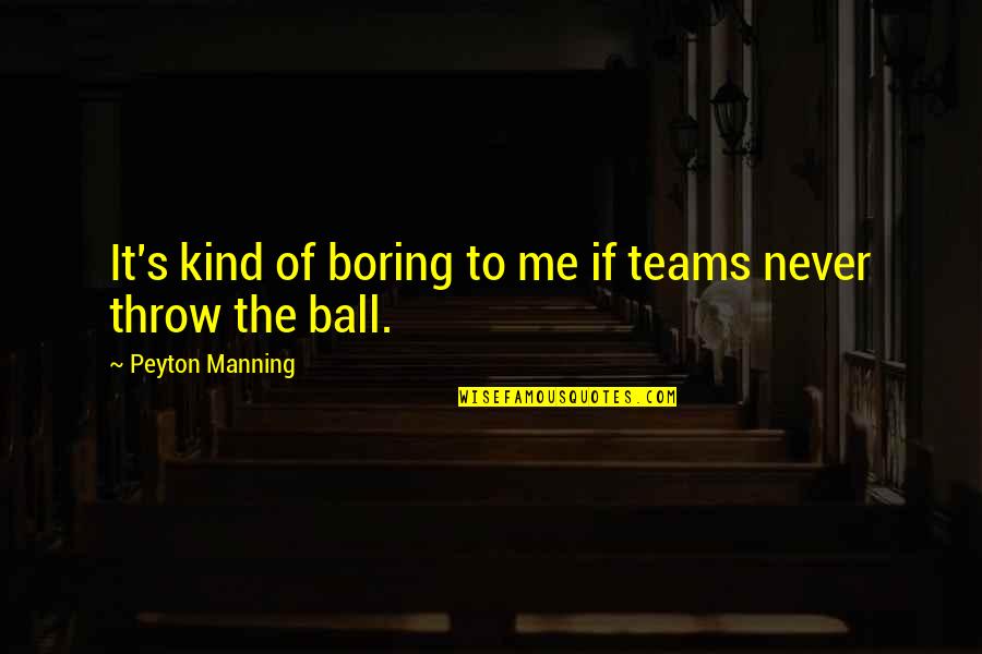 Great Gatsby Bootlegging Quotes By Peyton Manning: It's kind of boring to me if teams