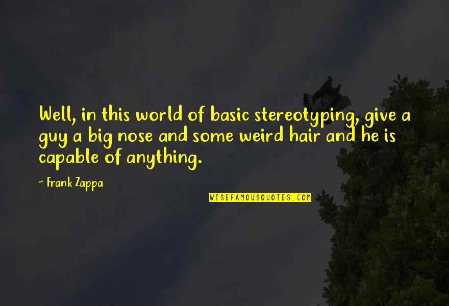 Great Gatsby Capitalism Quotes By Frank Zappa: Well, in this world of basic stereotyping, give Great Gatsby Capitalism Quotes By Frank Zappa: Well, in this world of basic stereotyping, give