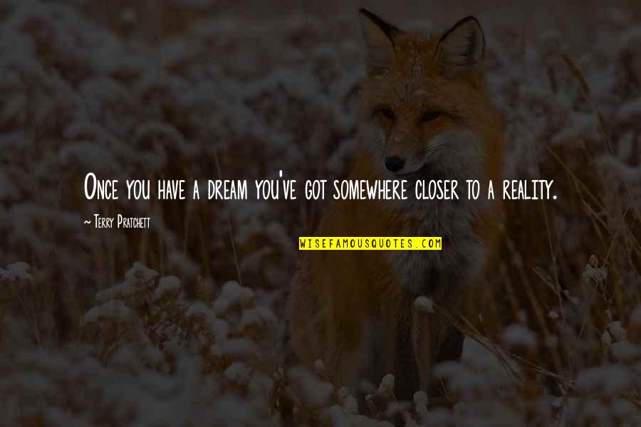 Great Gatsby Capitalism Quotes By Terry Pratchett: Once you have a dream you've got somewhere Great Gatsby Capitalism Quotes By Terry Pratchett: Once you have a dream you've got somewhere