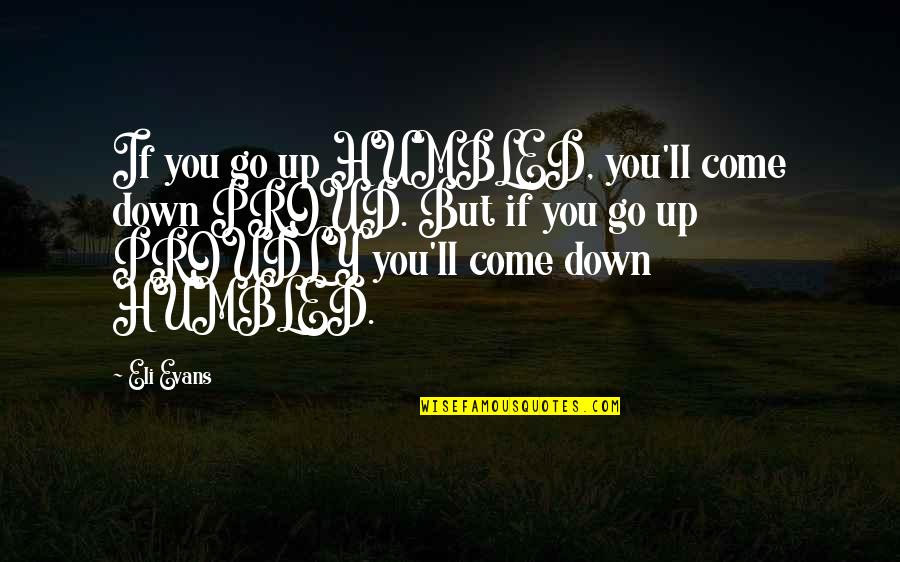 Great Gatsby Deception Quotes By Eli Evans: If you go up HUMBLED, you'll come down Great Gatsby Deception Quotes By Eli Evans: If you go up HUMBLED, you'll come down