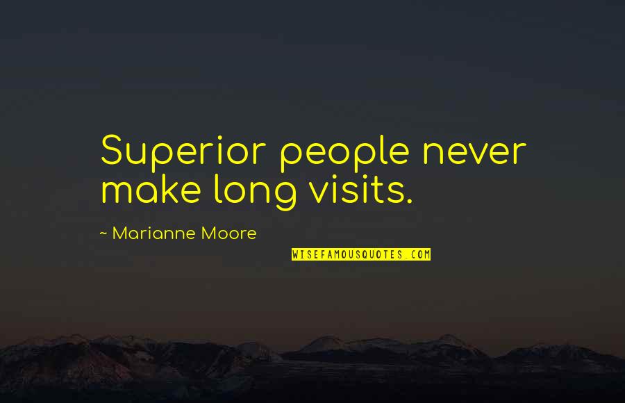Great Gatsby Deception Quotes By Marianne Moore: Superior people never make long visits. Great Gatsby Deception Quotes By Marianne Moore: Superior people never make long visits.