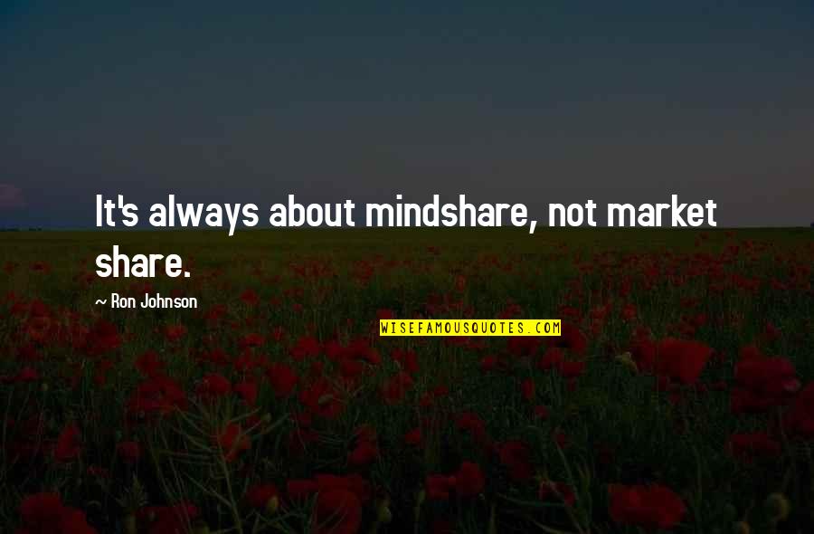Great Gatsby Deception Quotes By Ron Johnson: It's always about mindshare, not market share. Great Gatsby Deception Quotes By Ron Johnson: It's always about mindshare, not market share.