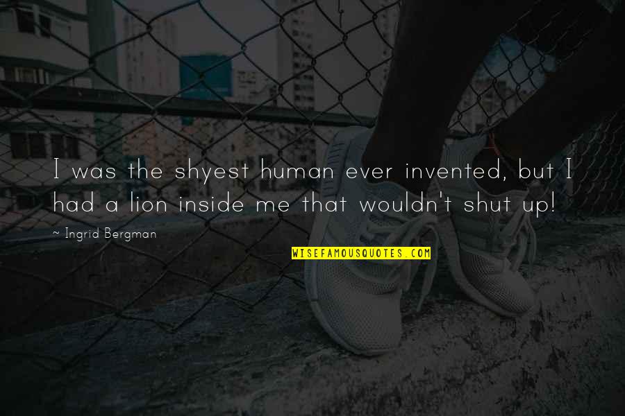 Great Gatsby Dreams Quotes By Ingrid Bergman: I was the shyest human ever invented, but Great Gatsby Dreams Quotes By Ingrid Bergman: I was the shyest human ever invented, but