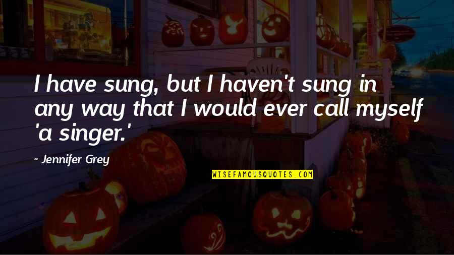 Great Gatsby Dreams Quotes By Jennifer Grey: I have sung, but I haven't sung in