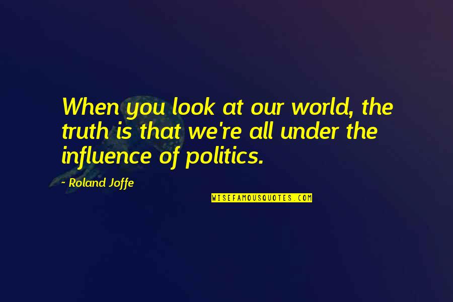 Great Gatsby Dreams Quotes By Roland Joffe: When you look at our world, the truth Great Gatsby Dreams Quotes By Roland Joffe: When you look at our world, the truth