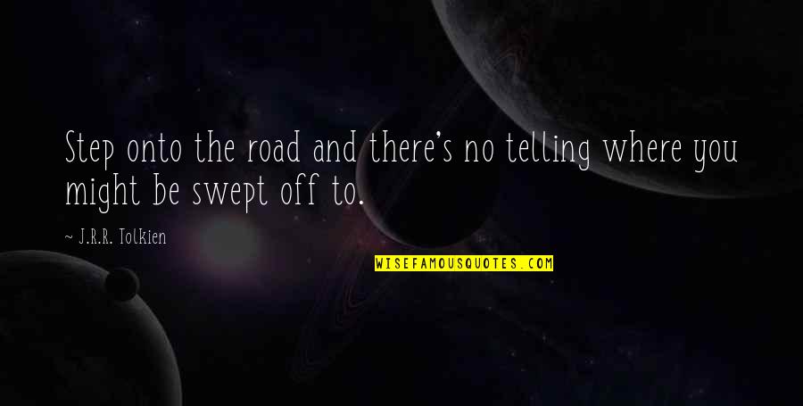 Great Gatsby Illegal Business Quotes By J.R.R. Tolkien: Step onto the road and there's no telling