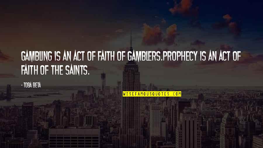 Great Gatsby Illegal Business Quotes By Toba Beta: Gambling is an act of faith of gamblers.Prophecy