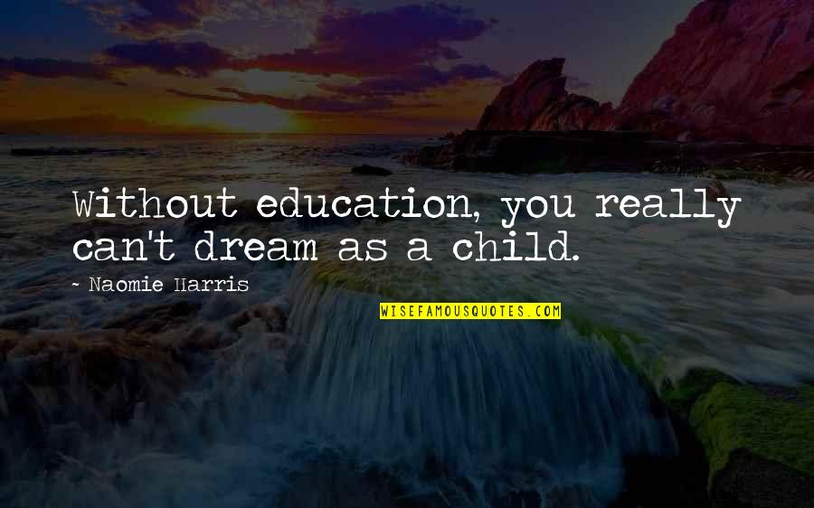 Great Gatsby Important Quotes By Naomie Harris: Without education, you really can't dream as a Great Gatsby Important Quotes By Naomie Harris: Without education, you really can't dream as a