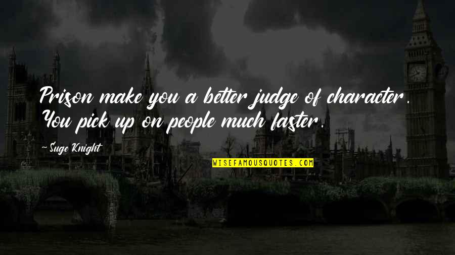 Great Gatsby Myrtle Quotes By Suge Knight: Prison make you a better judge of character.