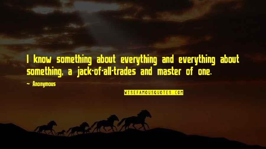 Great Gatsby Wealth Corruption Quotes By Anonymous: I know something about everything and everything about