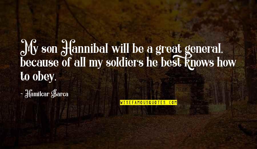 Great General Quotes By Hamilcar Barca: My son Hannibal will be a great general,