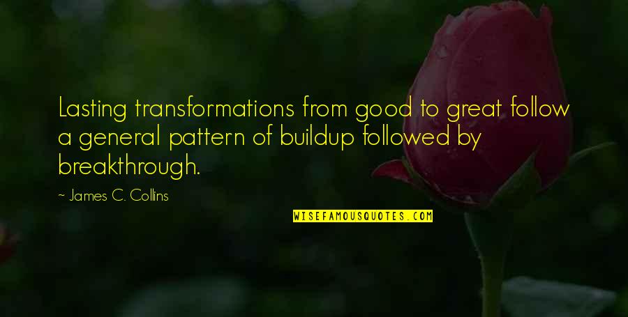 Great General Quotes By James C. Collins: Lasting transformations from good to great follow a