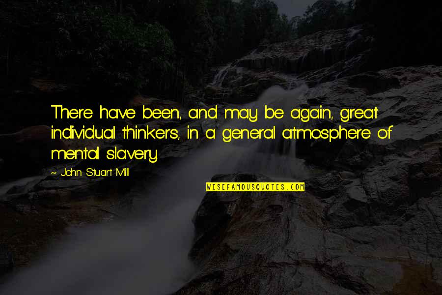 Great General Quotes By John Stuart Mill: There have been, and may be again, great