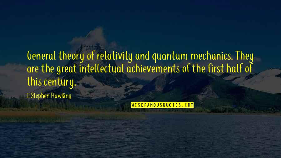 Great General Quotes By Stephen Hawking: General theory of relativity and quantum mechanics. They