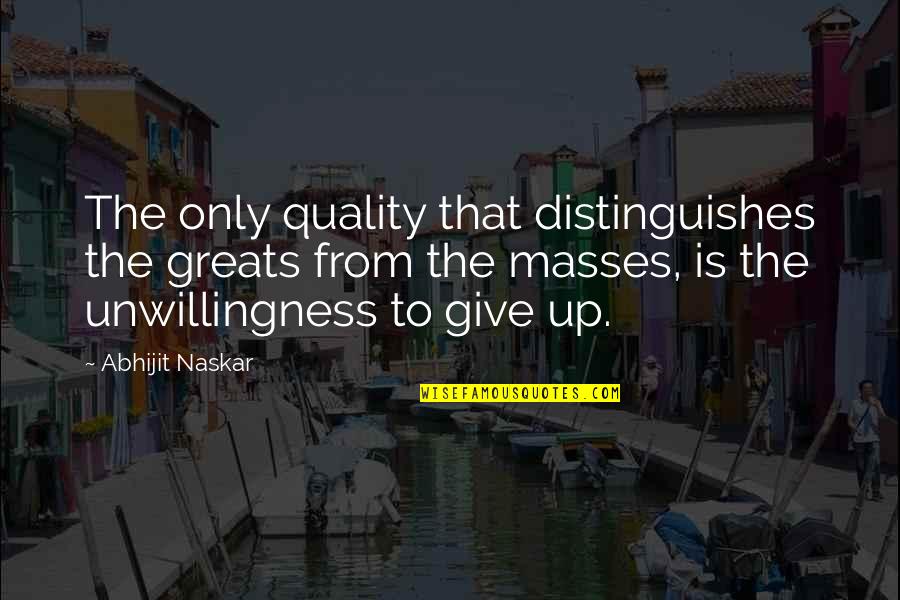 Great Genius Quotes By Abhijit Naskar: The only quality that distinguishes the greats from