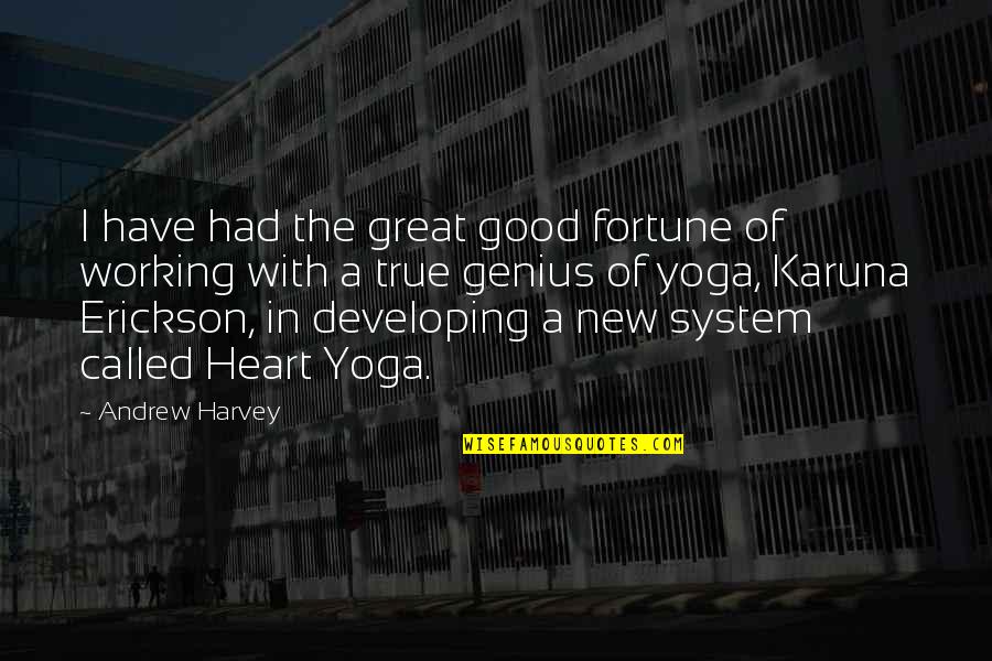 Great Genius Quotes By Andrew Harvey: I have had the great good fortune of