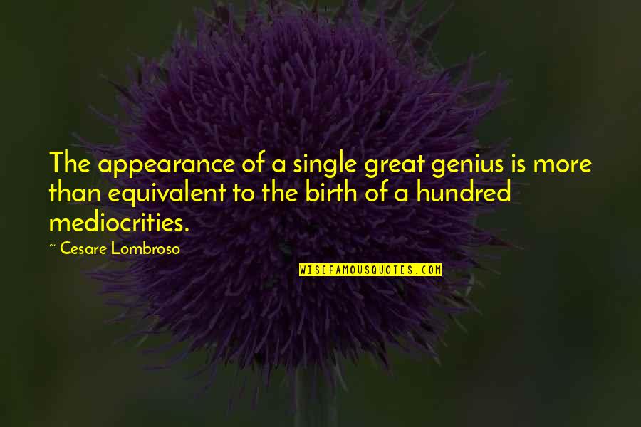 Great Genius Quotes By Cesare Lombroso: The appearance of a single great genius is